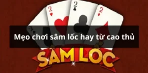 Khám Phá Cách Chơi Sâm Lốc Tại Nhà Cái Luck8 Chi Tiết